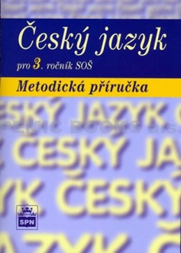 Český jazyk pro 3. ročník SOŠ - Metodická příručka - Čechová a kolektiv Marie