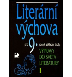 Literární výchova pro 9. ročník základní školy - Výpravy do světa literatury I.