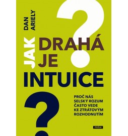 Jak drahá je intuice? - Proč nás selský rozum často vede ke ztrátovým rozhodnutím