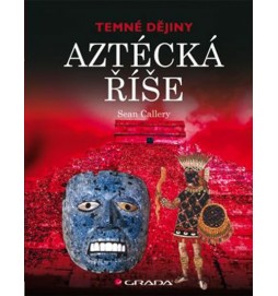 Aztécká říše - Temné dějiny