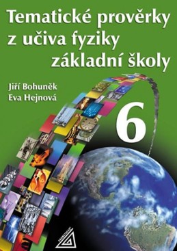 Tematické prověrky z učiva fyziky pro 6. ročník ZŠ - Bohuněk Jiří, Hejnová Eva