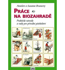 Práce na biozahradě - Praktické návody a rady pro přírodní pěstitele