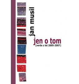 Jen o tom (verše z let 2005-2007)