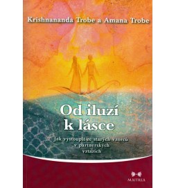 Od iluzí k lásce - Jak vystoupit ze starých vzorců v partnerských vztazích