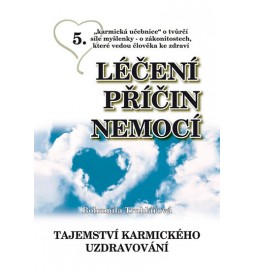 Léčení příčin nemocí 5 - Tajemství karmického uzdravování