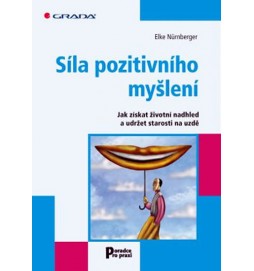 Síla pozitivního myšlení - Jak získat životní nadhled a udržet starosti na uzdě