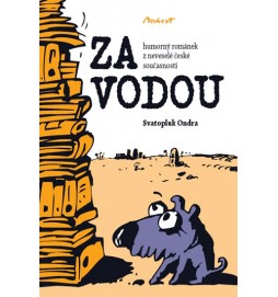 Za vodou - Humorný románek z neveselé české současnosti