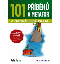 101 příběhů a metafor z manažerské praxe - Kreativní nástroj pro lektory, manažery a edukátory