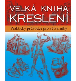 Velká kniha kreslení - Praktický průvodce pro výtvarníky