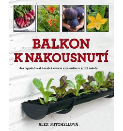 Balkon k nakousnutí - Jak vypěstovat čerstvé ovoce a zeleninu v srdci města…