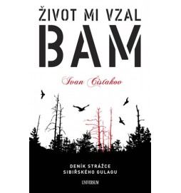 Život mi vzal BAM - Deník strážce sibiřského gulagu