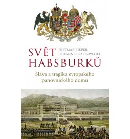 Svět Habsburků - Sláva a tragika evropského panovnického domu