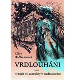 Vrdlouháni, aneb prauda vo zázračným uzdravováni