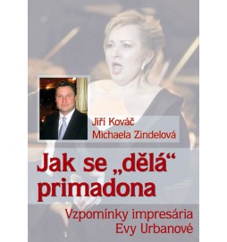 Jak se dělá primadona - Vzpomínky impresária Evy Urbanové