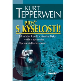 Pryč s kyselostí - Jak udržet kyselé a zásadité látky v těle v rovnováze - Tajemství dlouhověkosti - 2. vydání