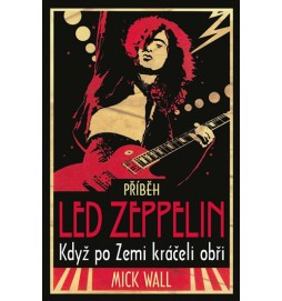 Příběh Led  Zeppelin - Když po zemi kráčeli obři