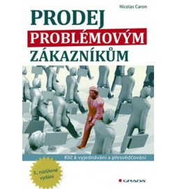 Prodej problémovým zákazníkům - Klíč k vyjednávání a přesvědčování - 3. vydání