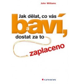 Jak dělat, co vás baví, a dostat za to zaplaceno