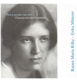 Přelož prosím vůni růží… Korespondence v básních 1924–1926 / Übersetz mir den Rosenduft… Briefwechsel in Gedichten 1924–1926