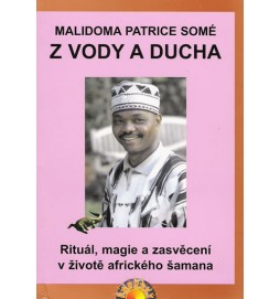 Z vody a ducha - Rituál, magie a zasvěcení v životě afrického šamana