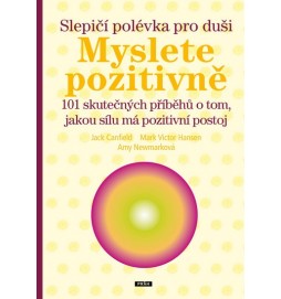 Slepičí polévka pro duši – Myslete pozitivně - 101 skutečných příběhů o tom, jakou sílu má pozitivní postoj