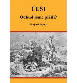 Češi Odkud jsme přišli? - Utajené dějiny