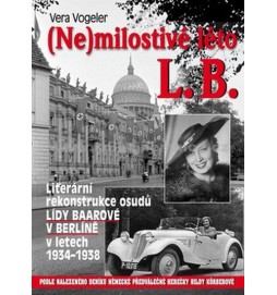 (Ne)milostivé léto L. B. - Literární rekonstrukce osudů Lídy Baarové v Berlíně 1934-1938