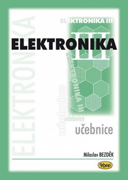 Elektronika III. - učebnice - 2. vydání - Bezděk Miloslav
