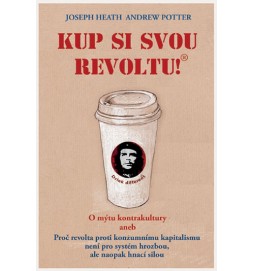 Kup si svou revoltu! O mýtu kontrakultury aneb Proč revolta proti konzumnímu kapitalismu není pro systém hrozbou, ale naopak hnací silou