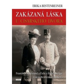 Zakázaná láska u císařského dvora - Franišek Ferdinand a Žofie z Hohenbergu, rozená hraběnka Chotková