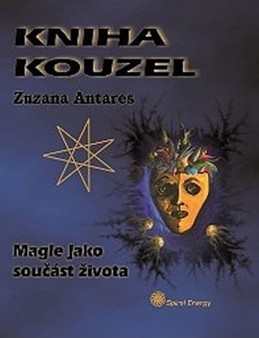 Kniha kouzel - Magie jako součást života - Antares Zuzana