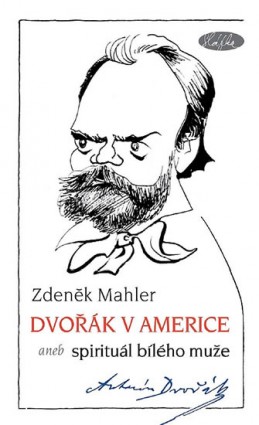 Dvořák v Americe – Spirituál bílého muže - Mahler Zdeněk