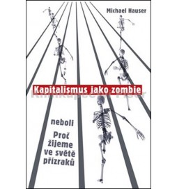 Kapitalismus jako zombie neboli Proč žijeme ve světě přízraků