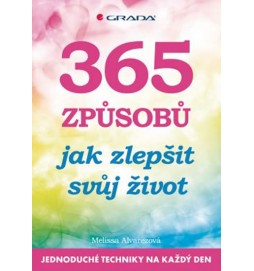 365 způsobů jak zlepšit svůj život - Jednoduché techniky na každý den