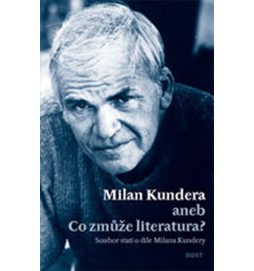 Milan Kundera - Co zmůže literatura