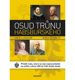 Osud trůnu habsburského - Příběh rodu, který se stal nejmocnějším na světě a skoro 400 let řídil české osudy