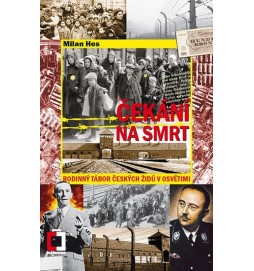 Čekání na smrt - Rodinný tábor českých Židů v Osvětimi