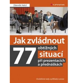 Jak zvládnout 77 obtížných situací při prezentacích a přednáškách -  Osvědčené rady a příklady z praxe