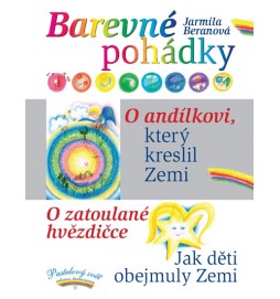 Barevné pohádky - O andílkovi, který kreslil Zemi / O zatoulané hvězdičce / Jak děti obejmuly Zemi