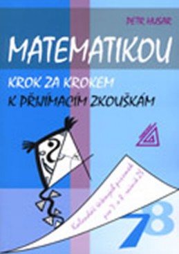 Matematikou krok za krokem k přijímacím zkouškám/Kalendář řešených písemek pro 7.a 8. ročník ZŠ - Husar Petr