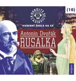 Nebojte se klasiky 10 - Antonín Dvořák: Rusalka - CD