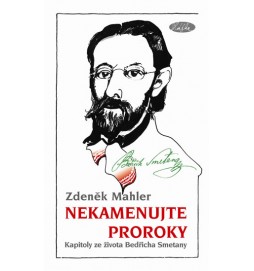 Nekamenujte proroky - Kapitoly ze života Bedřicha Smetany