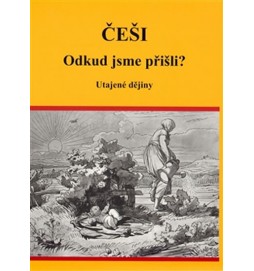 Češi Odkud jsme přišli? - Utajené dějiny