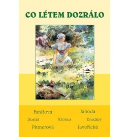 Co létem dozrálo - Soubor povídek (Javořická, Pittnerová, Farářová, Jahoda, Dostál, Kronus, Brodský)