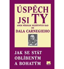 Úspěch jsi Ty aneb několik nezištných rad od Dala Carnegieho - Jak se stát oblíbeným a bohatým