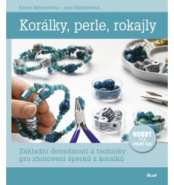 Korálky, perle, rokajly - Základní dovednosti a techniky pro zhotovení šperků z korálků