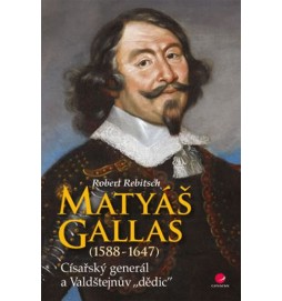 Matyáš Gallas (1588–1647) - Císařský generál a Valdštejnův dědic