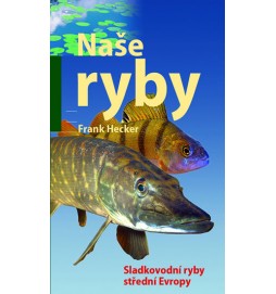 Naše ryby - Sladkovodní ryby střední Evropy