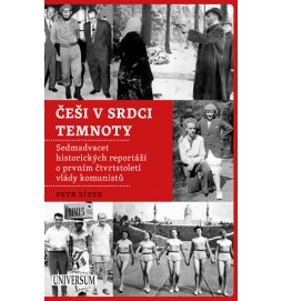 Češi v srdci temnoty - Sedmadvacet historických reportáží o prvním čtvrtstoletí vlády komunistů