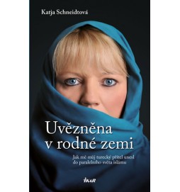 Uvězněna v rodné zemi - Jak mě můj turecký přítel unesl do paralelního světa islámu